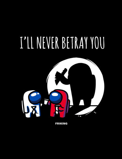  I´ll never betray you